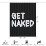 A black shower curtain with the words "GET NAKED" in large white letters, offering a touch of bathroom humor. It measures 183 cm by 140 cm and features water-resistant, heat-resistant, machine washable, and non-transparent properties. The Funny Black and White Letters Get Naked Shower Curtain-Cottoncat by Cotton Cat is perfect for adding a playful vibe to your bathroom decor.